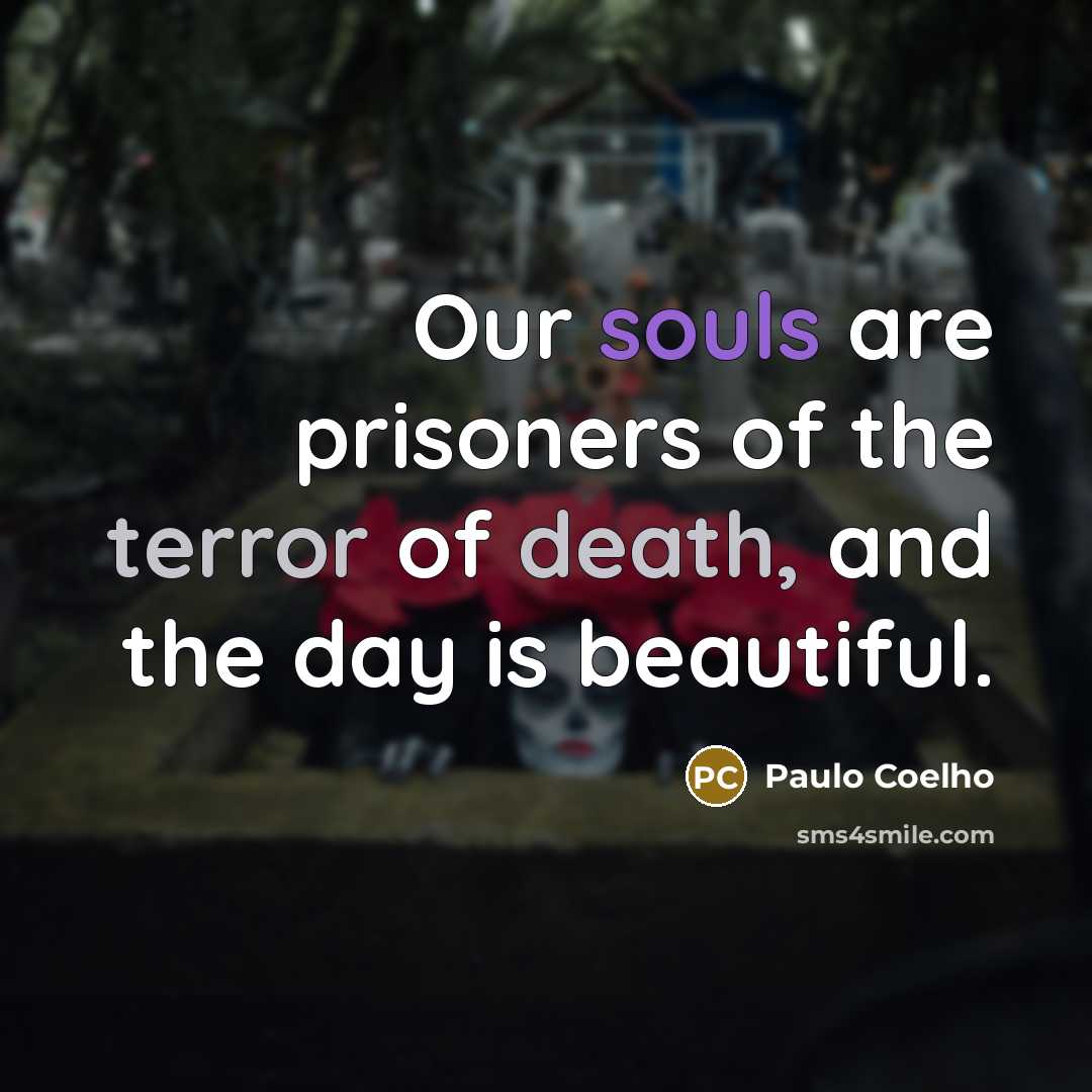 “Our souls are prisoners of the terror of death, and…” quote by Paulo Coelho