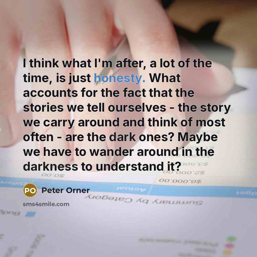 “I think what I'm after, a lot of the time,…” quote by Peter Orner