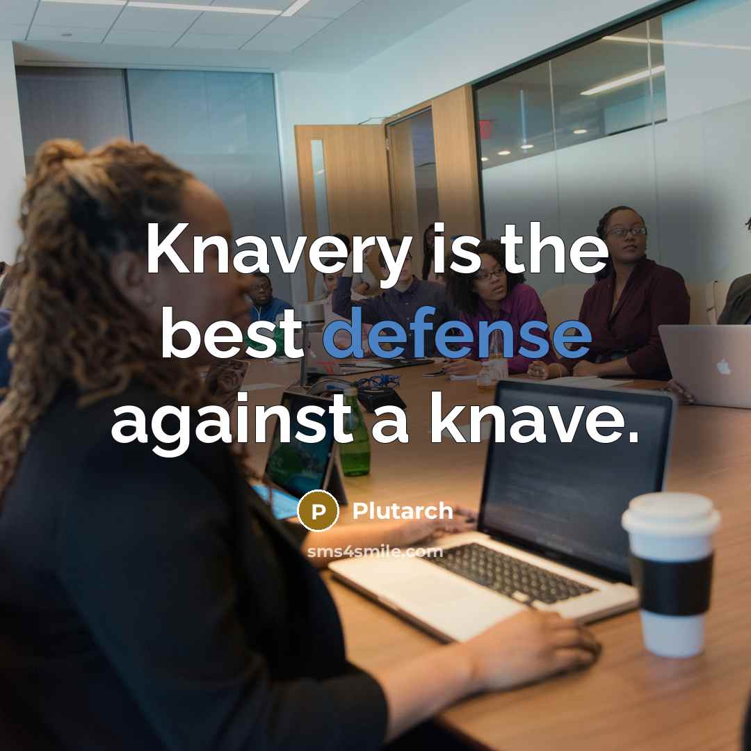 “Knavery is the best defense against a knave.…” quote by Plutarch