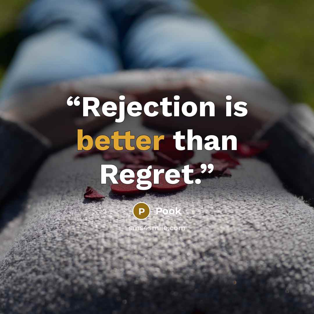 “Rejection is better than Regret.” quote by Pook