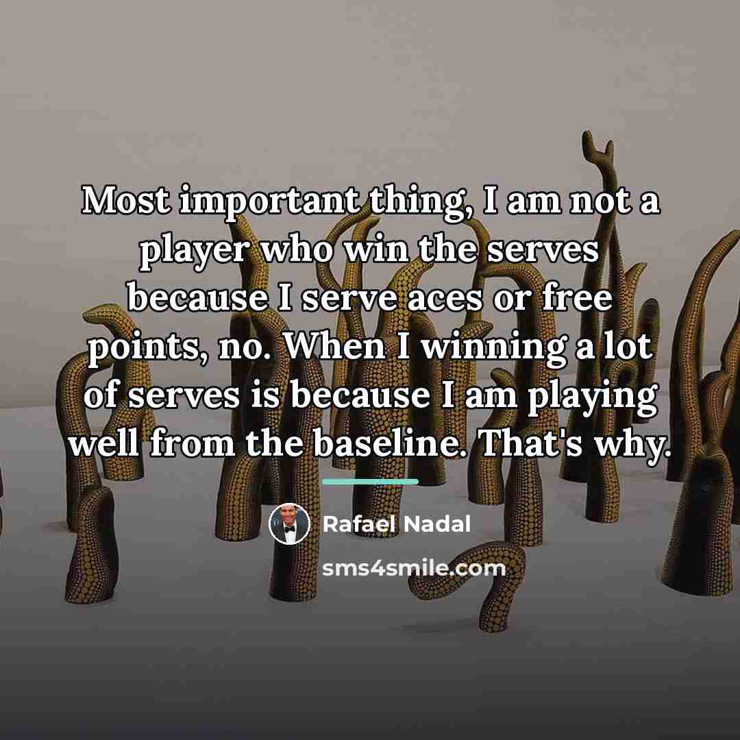 “Most important thing, I am not a player who win…” quote by Rafael Nadal