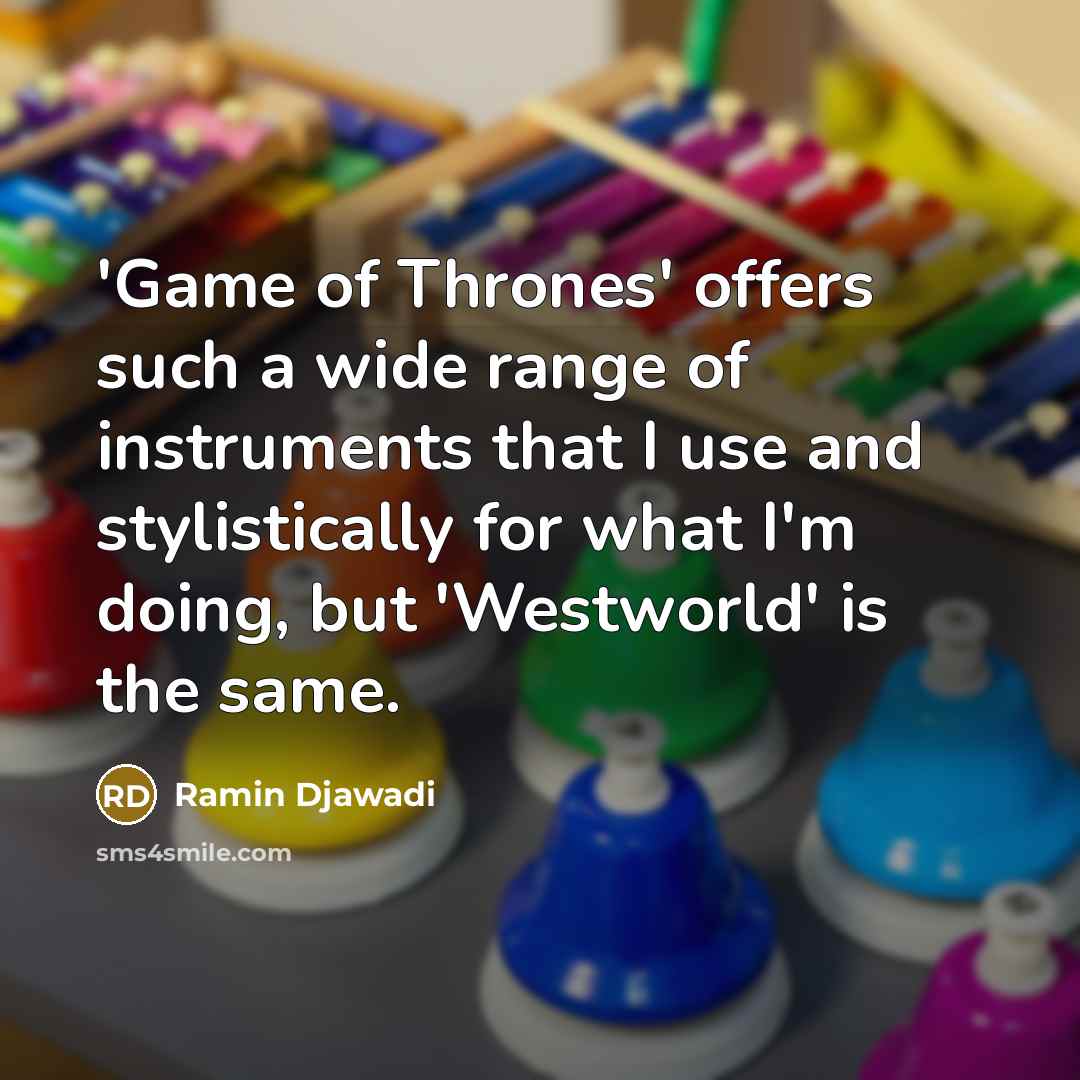 “'Game of Thrones' offers such a wide range of instruments…” quote by Ramin Djawadi