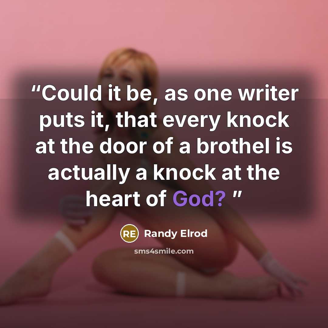 “Could it be, as one writer puts it, that every knock at the door of a brothel is actually a knock at the heart of God?” quote by Randy Elrod