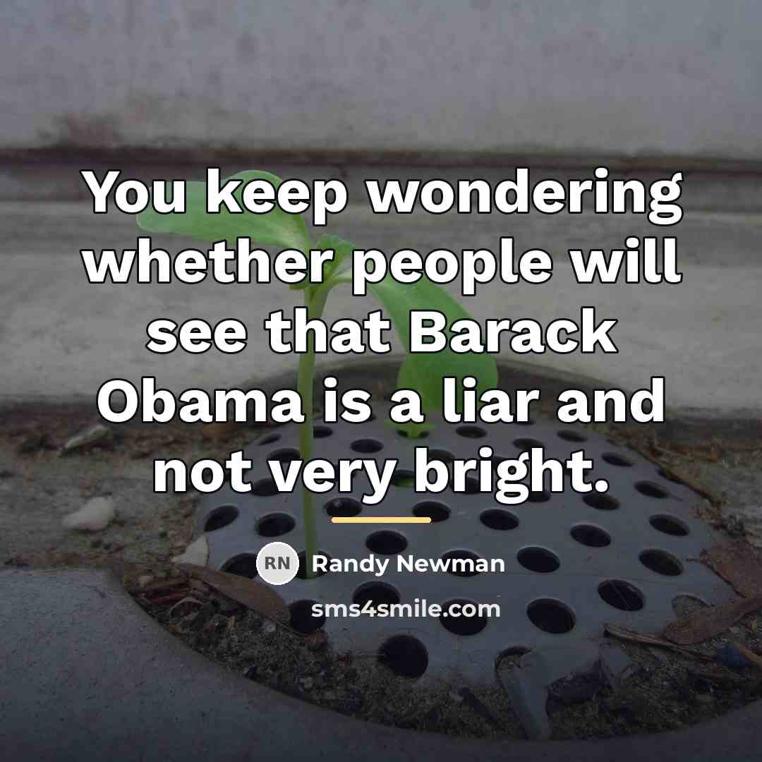“You keep wondering whether people will see that Barack Obama…” quote by Randy Newman
