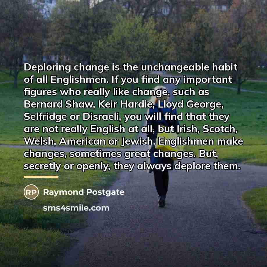“Deploring change is the unchangeable habit of all Englishmen. If…” quote by Raymond Postgate