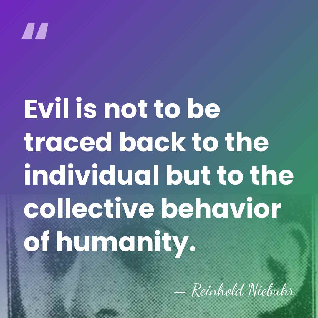 Evil is not to be traced back to the individual but to&hellip; - Reinhold Niebuhr