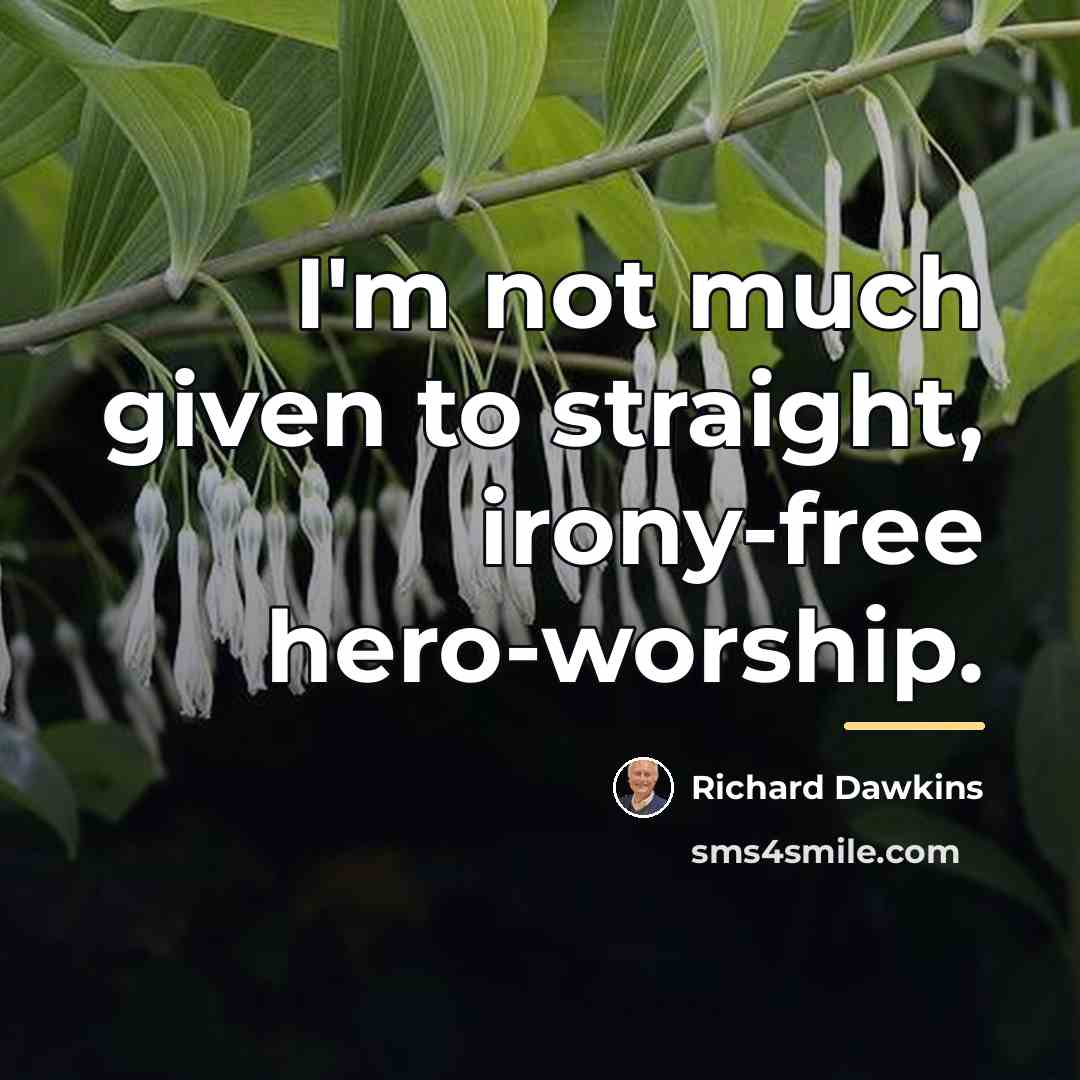 “I'm not much given to straight, irony-free hero-worship.…” quote by Richard Dawkins