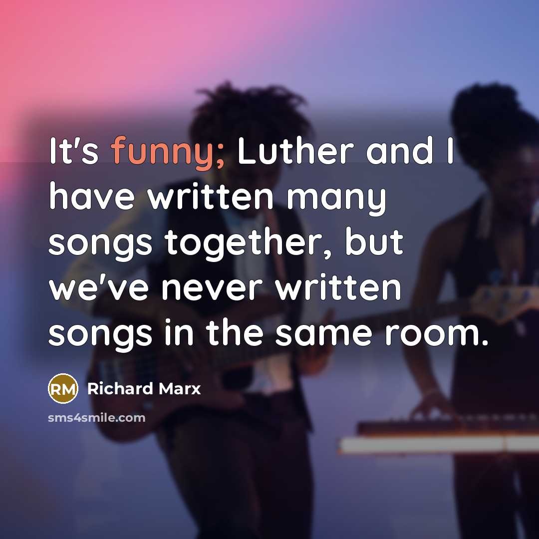 “It's funny; Luther and I have written many songs together,…” quote by Richard Marx