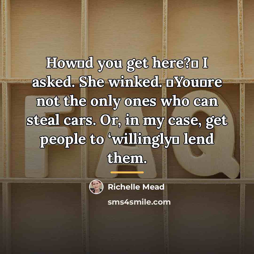 “Howʹd you get here?ʺ I asked. She winked. ʺYouʹre not…” quote by Richelle Mead