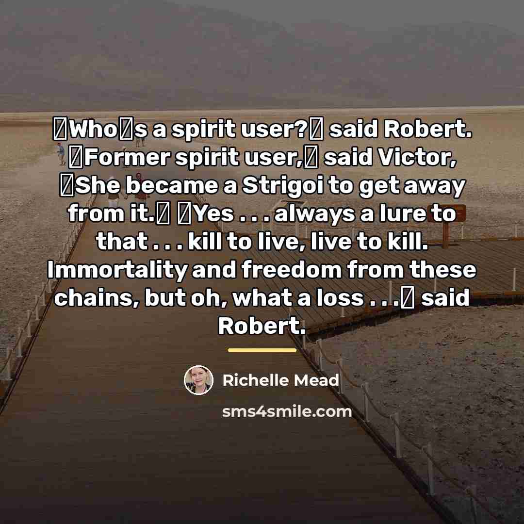 “ʺWho′s a spirit user?ʺ said Robert. ʺFormer spirit user,ʺ said…” quote by Richelle Mead