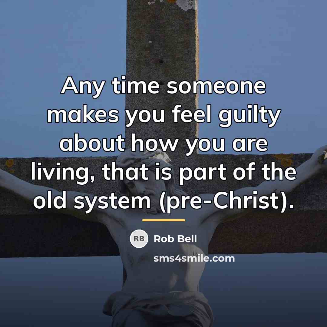 “Any time someone makes you feel guilty about how you…” quote by Rob Bell