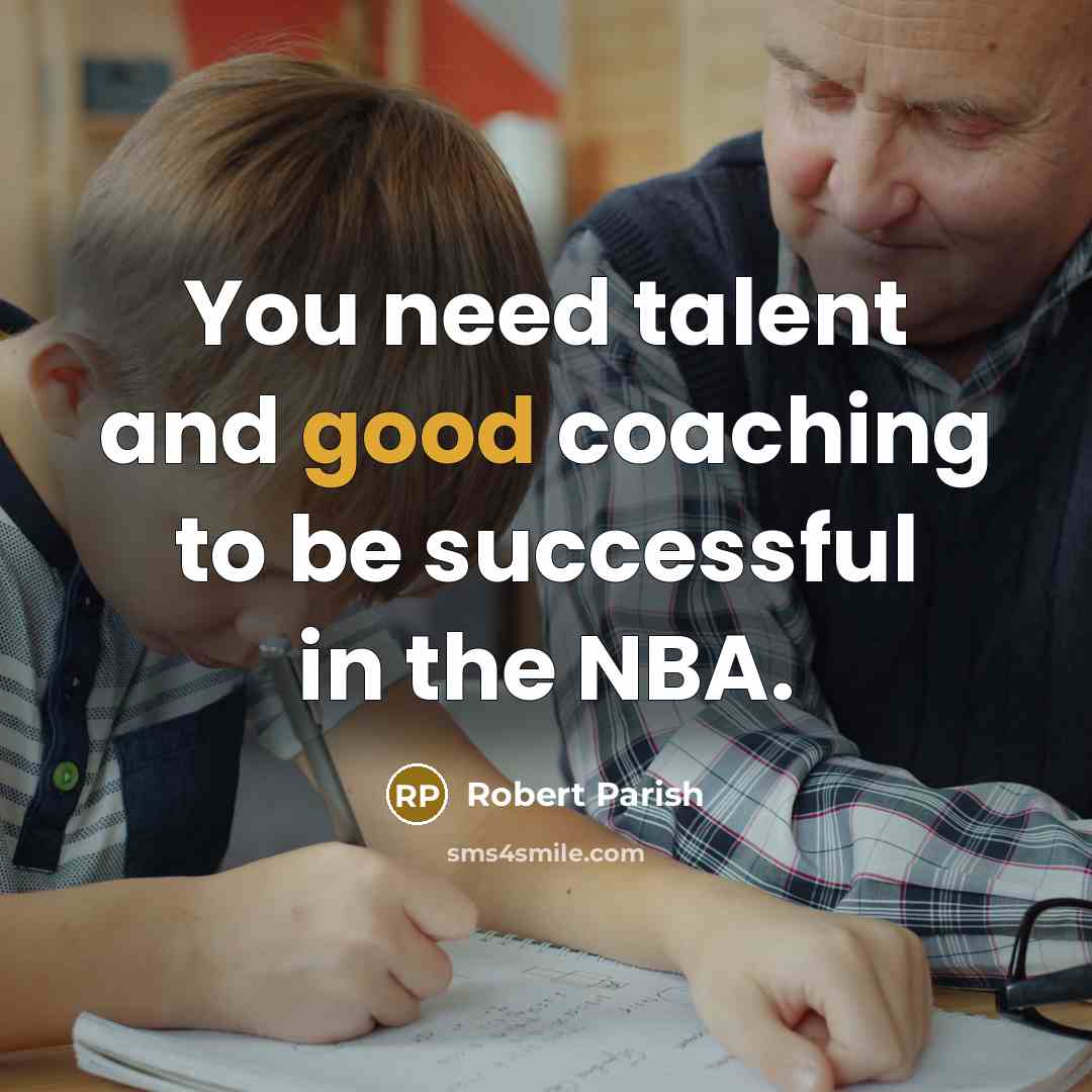 “You need talent and good coaching to be successful in…” quote by Robert Parish
