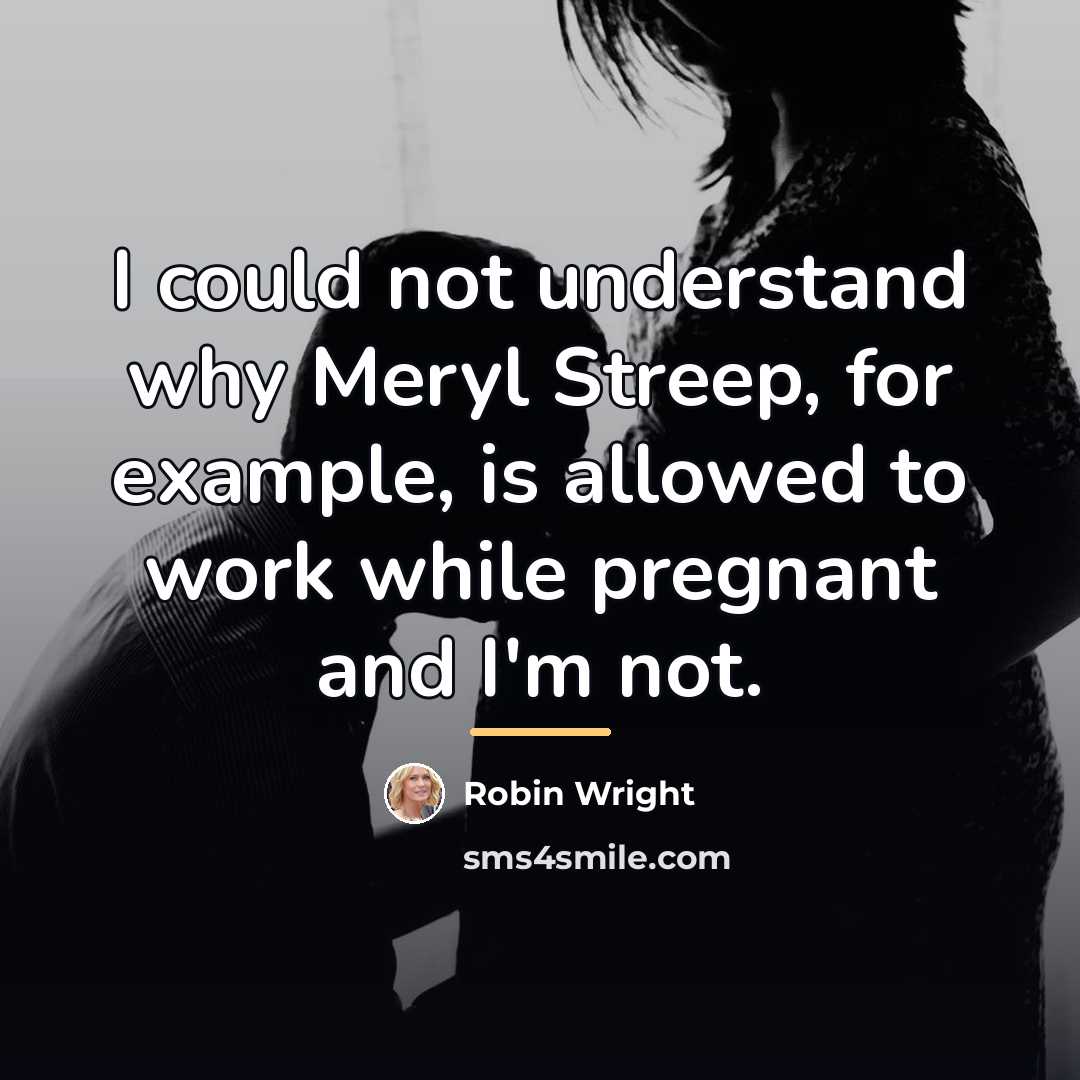 “I could not understand why Meryl Streep, for example, is…” quote by Robin Wright