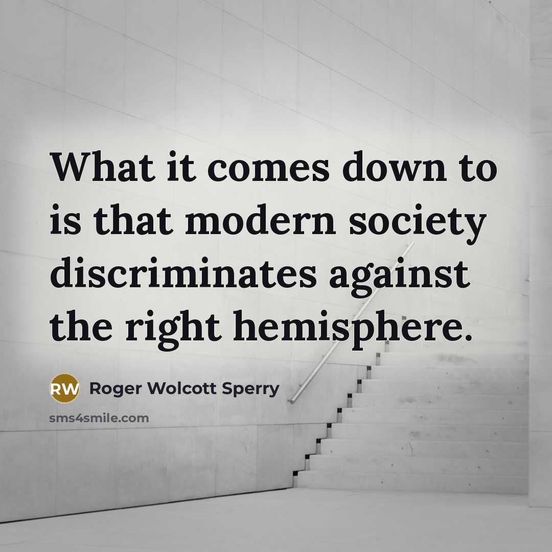 “What it comes down to is that modern society discriminates…” quote by Roger Wolcott Sperry