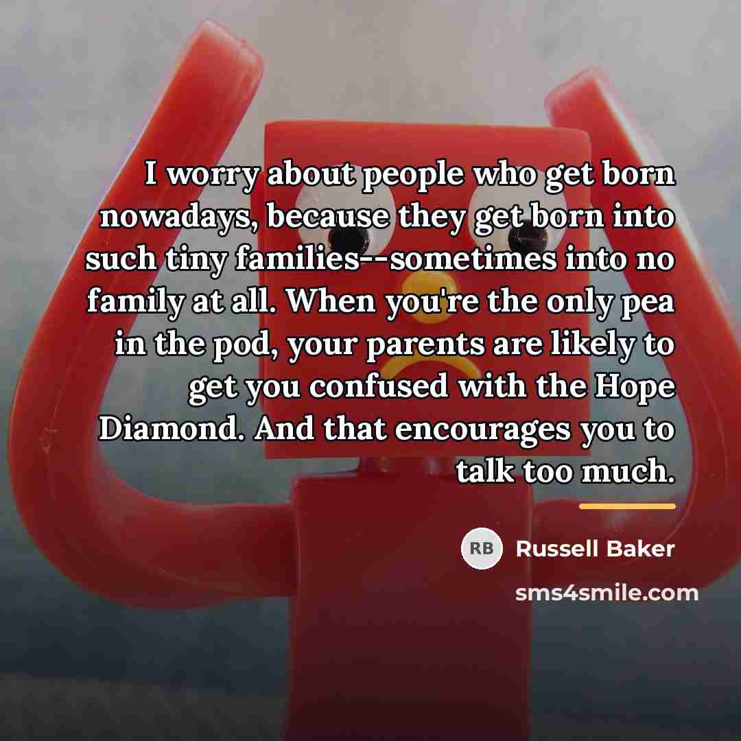 “I worry about people who get born nowadays, because they…” quote by Russell Baker