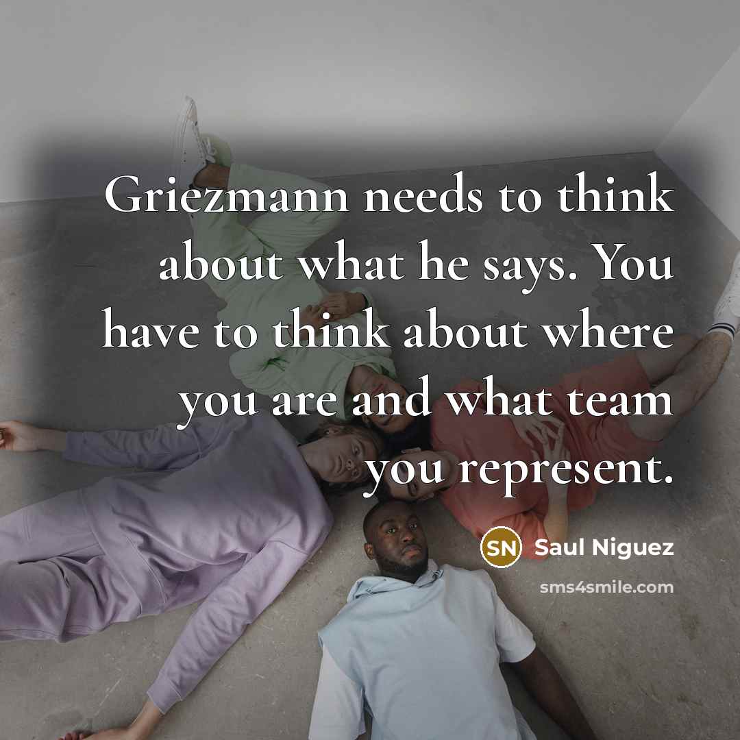 “Griezmann needs to think about what he says. You have…” quote by Saul Niguez