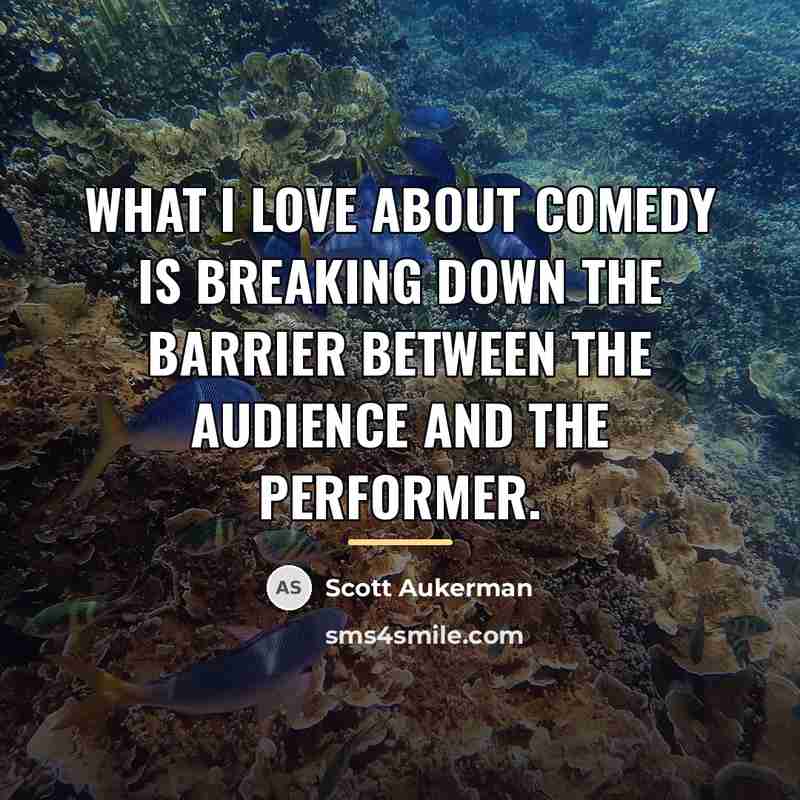 “What I love about comedy is breaking down the barrier…” quote by Scott Aukerman