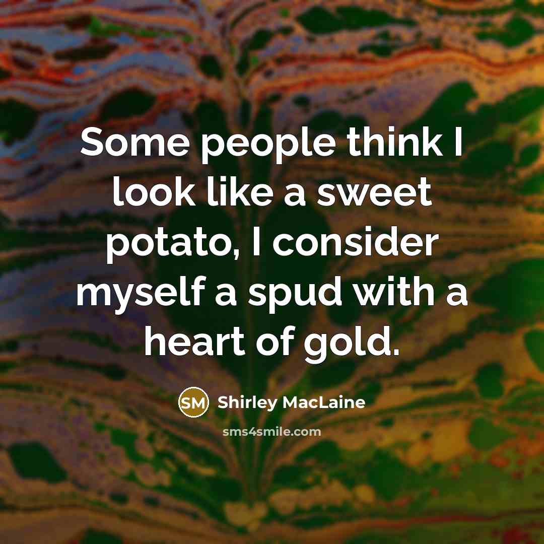 “Some people think I look like a sweet potato, I…” quote by Shirley MacLaine