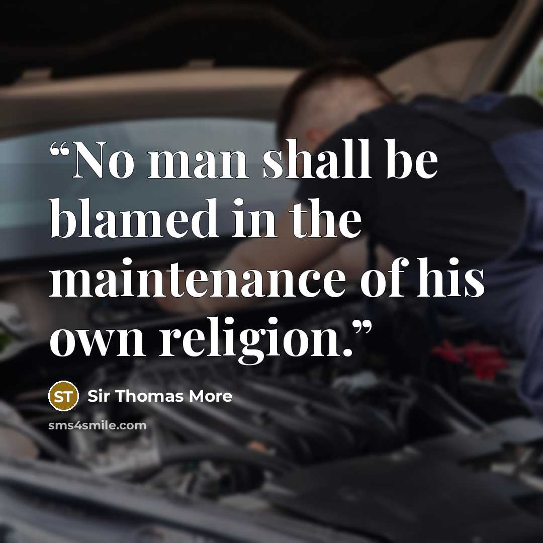 “No man shall be blamed in the maintenance of his own religion.” quote by Sir Thomas More