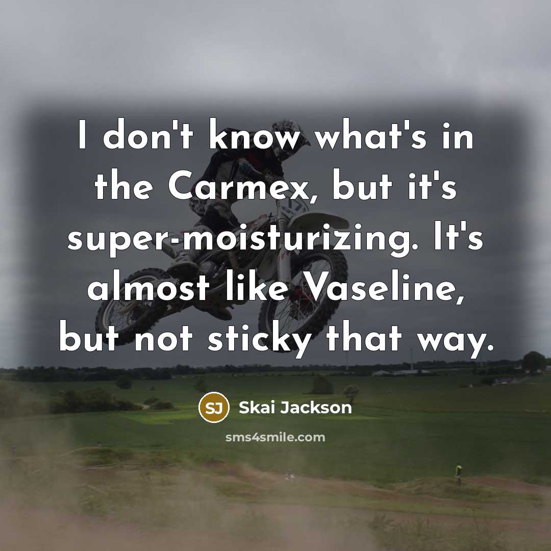 “I don't know what's in the Carmex, but it's super-moisturizing.…” quote by Skai Jackson