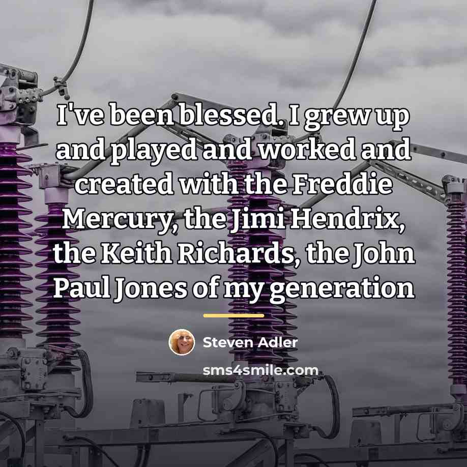 “I've been blessed. I grew up and played and worked…” quote by Steven Adler