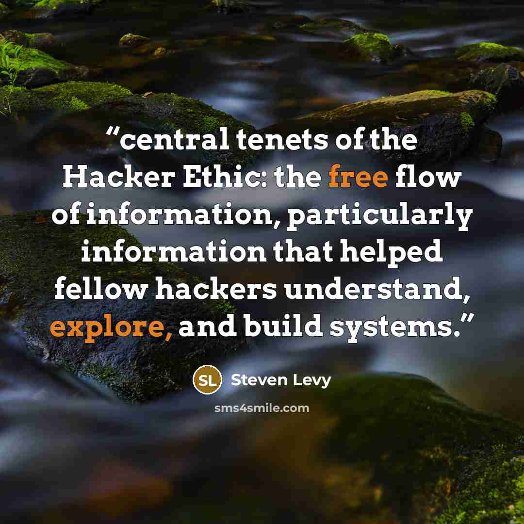 “central tenets of the Hacker Ethic: the free flow of information, particularly information that helped fellow hackers understand, explore, and build systems.” quote by Steven Levy