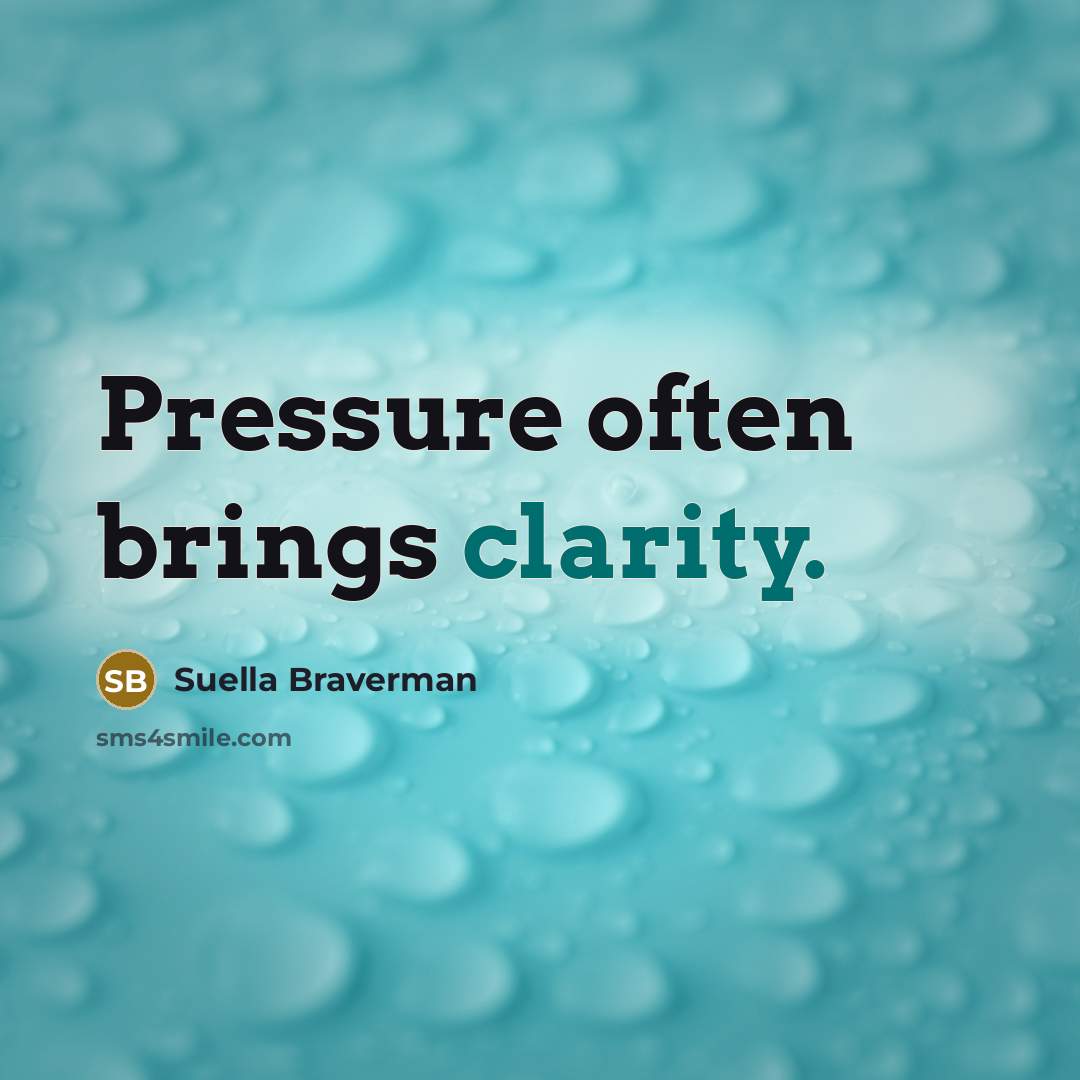 “Pressure often brings clarity.…” quote by Suella Braverman