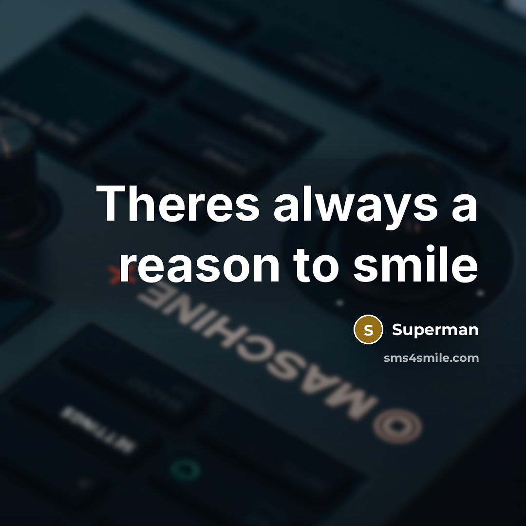 “Theres always a reason to smile…” quote by Superman