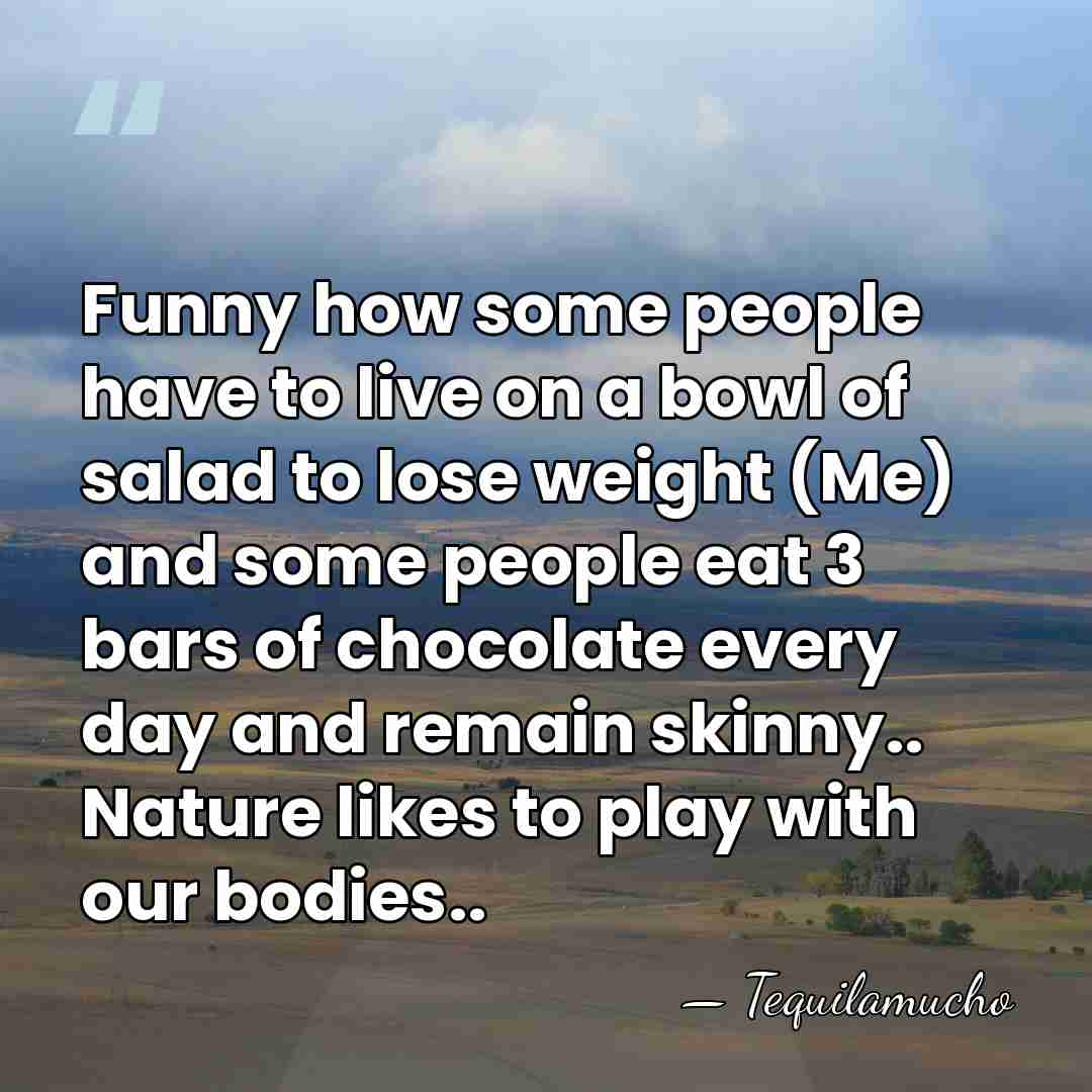 Funny how some people have to live on a bowl of salad&hellip; - Tequilamucho