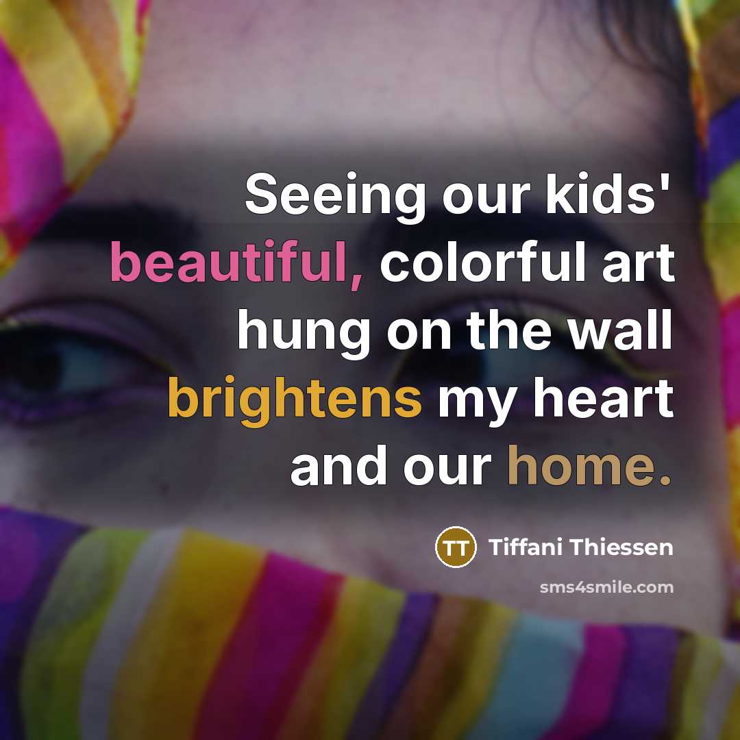 “Seeing our kids' beautiful, colorful art hung on the wall…” quote by Tiffani Thiessen