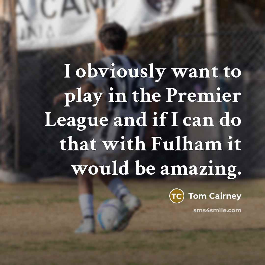 “I obviously want to play in the Premier League and…” quote by Tom Cairney