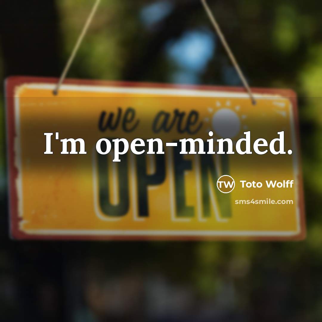 “I'm open-minded.…” quote by Toto Wolff
