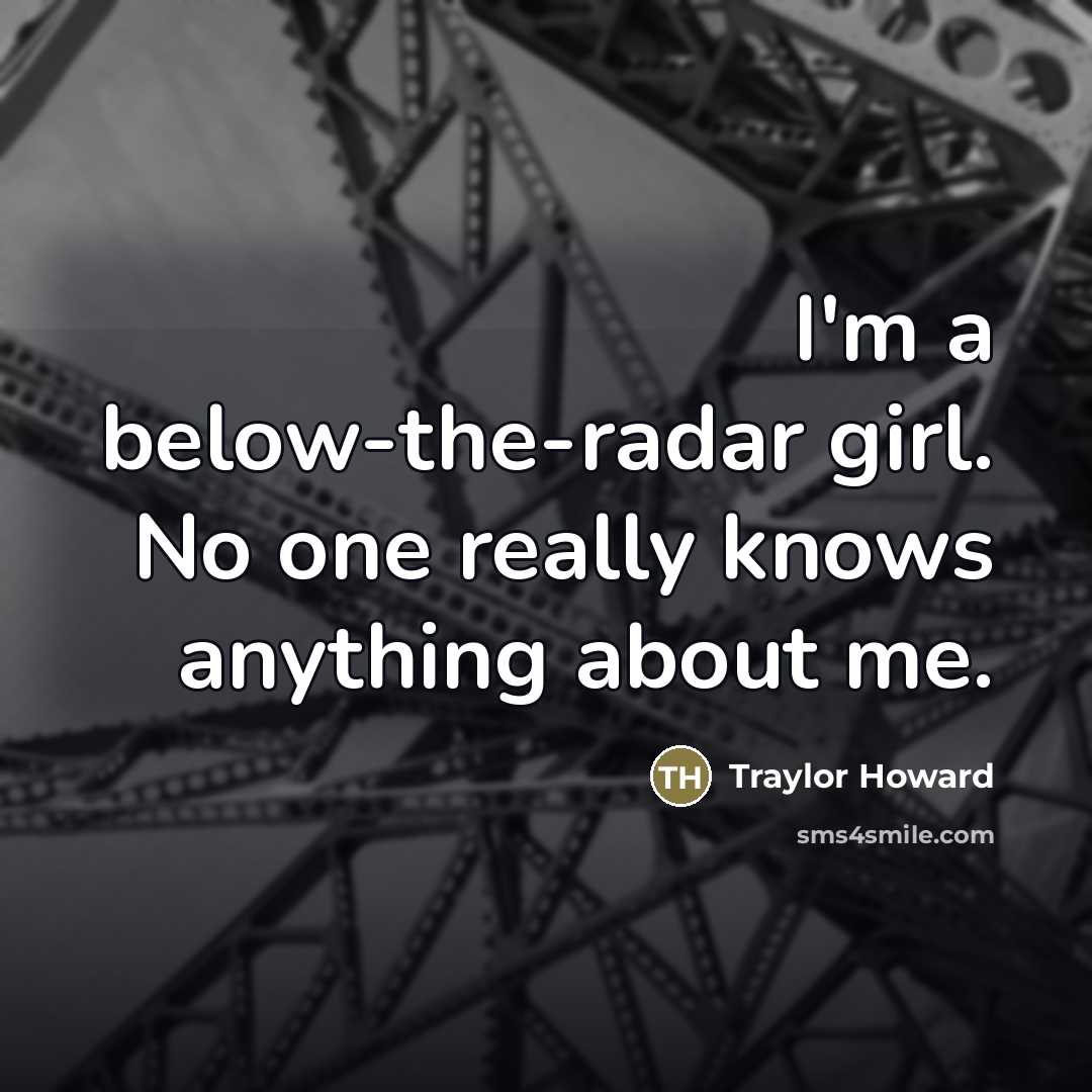 “I'm a below-the-radar girl. No one really knows anything about…” quote by Traylor Howard