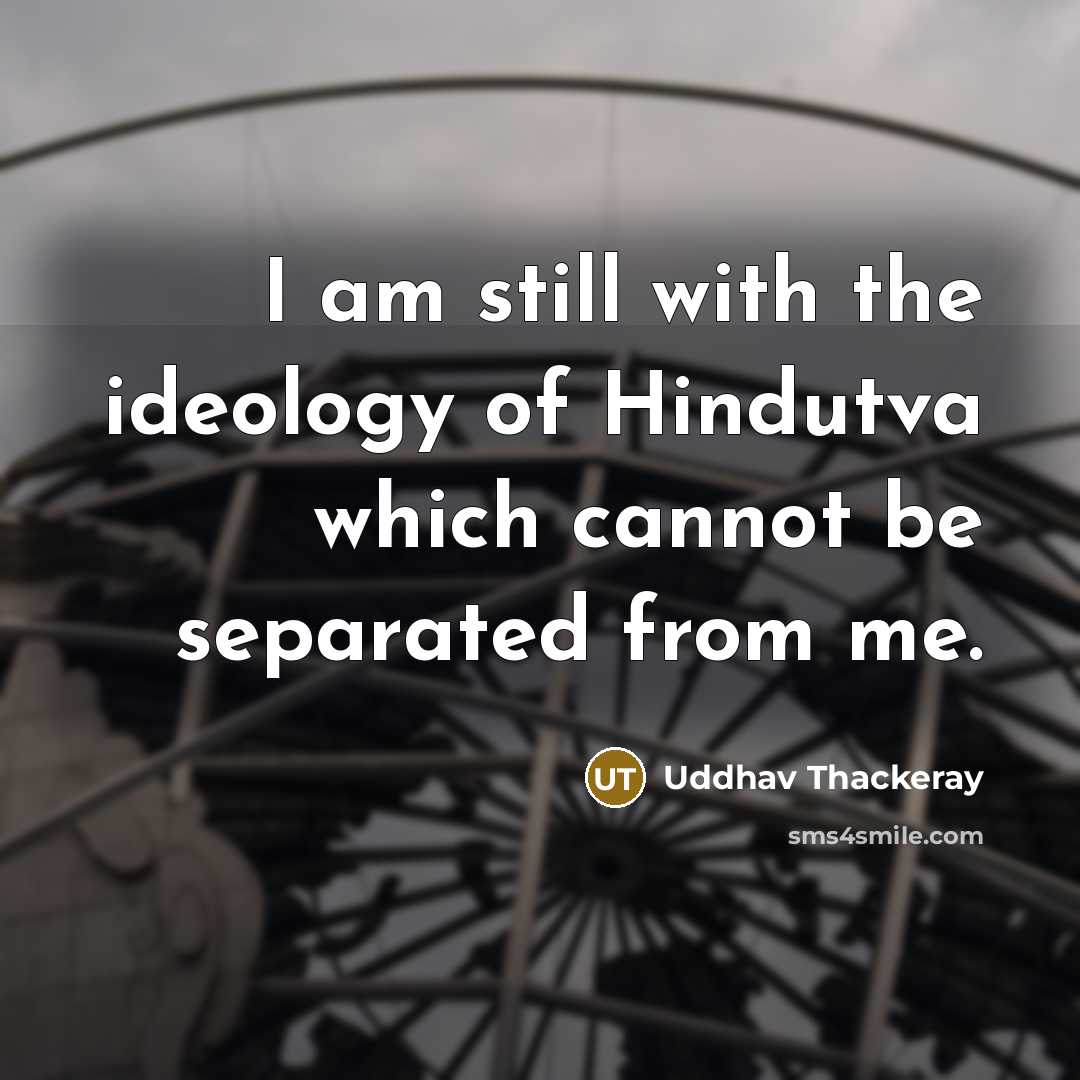 “I am still with the ideology of Hindutva which cannot…” quote by Uddhav Thackeray