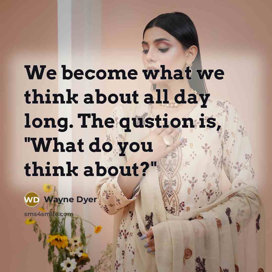 “We become what we think about all day long. The…” quote by Wayne Dyer