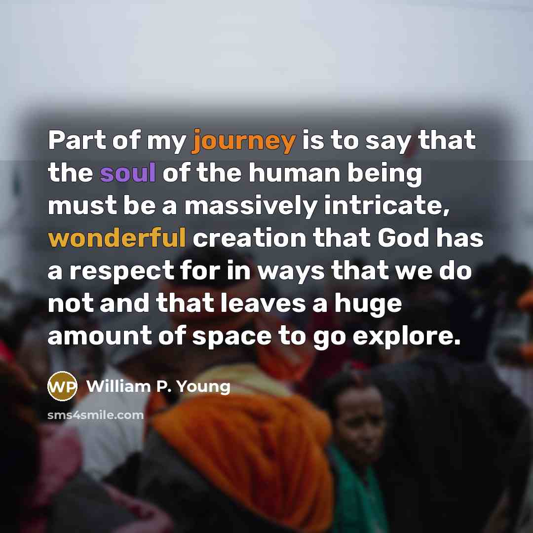 “Part of my journey is to say that the soul…” quote by William P. Young