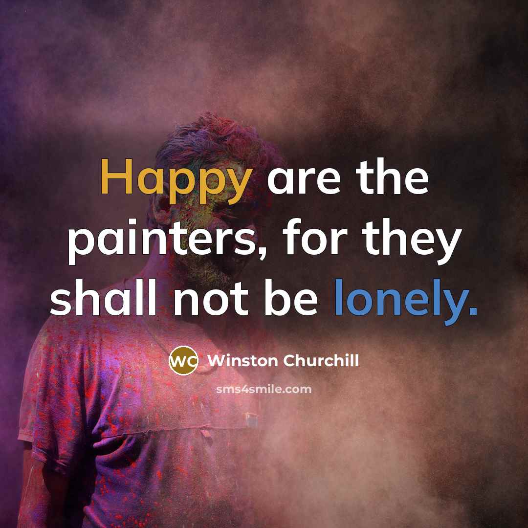 “Happy are the painters, for they shall not be lonely.” quote by Winston Churchill
