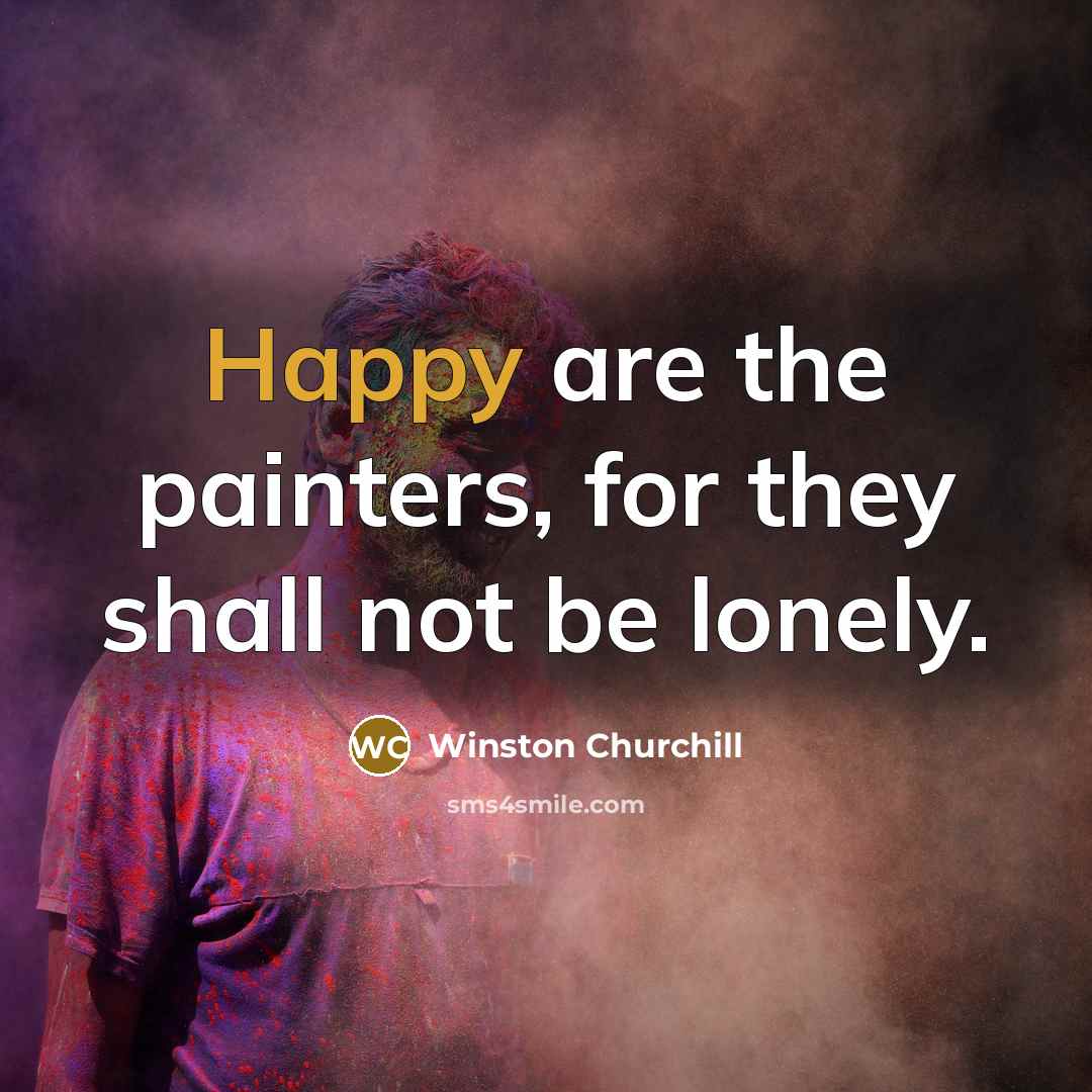 “Happy are the painters, for they shall not be lonely.…” quote by Winston Churchill