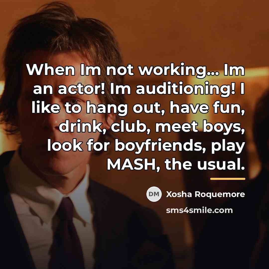 “When Im not working... Im an actor! Im auditioning! I…” quote by Xosha Roquemore