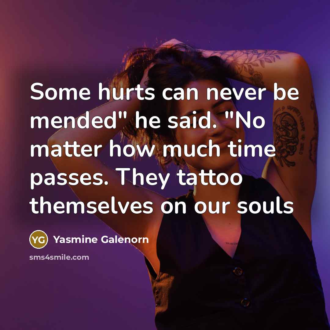 “Some hurts can never be mended" he said. "No matter…” quote by Yasmine Galenorn