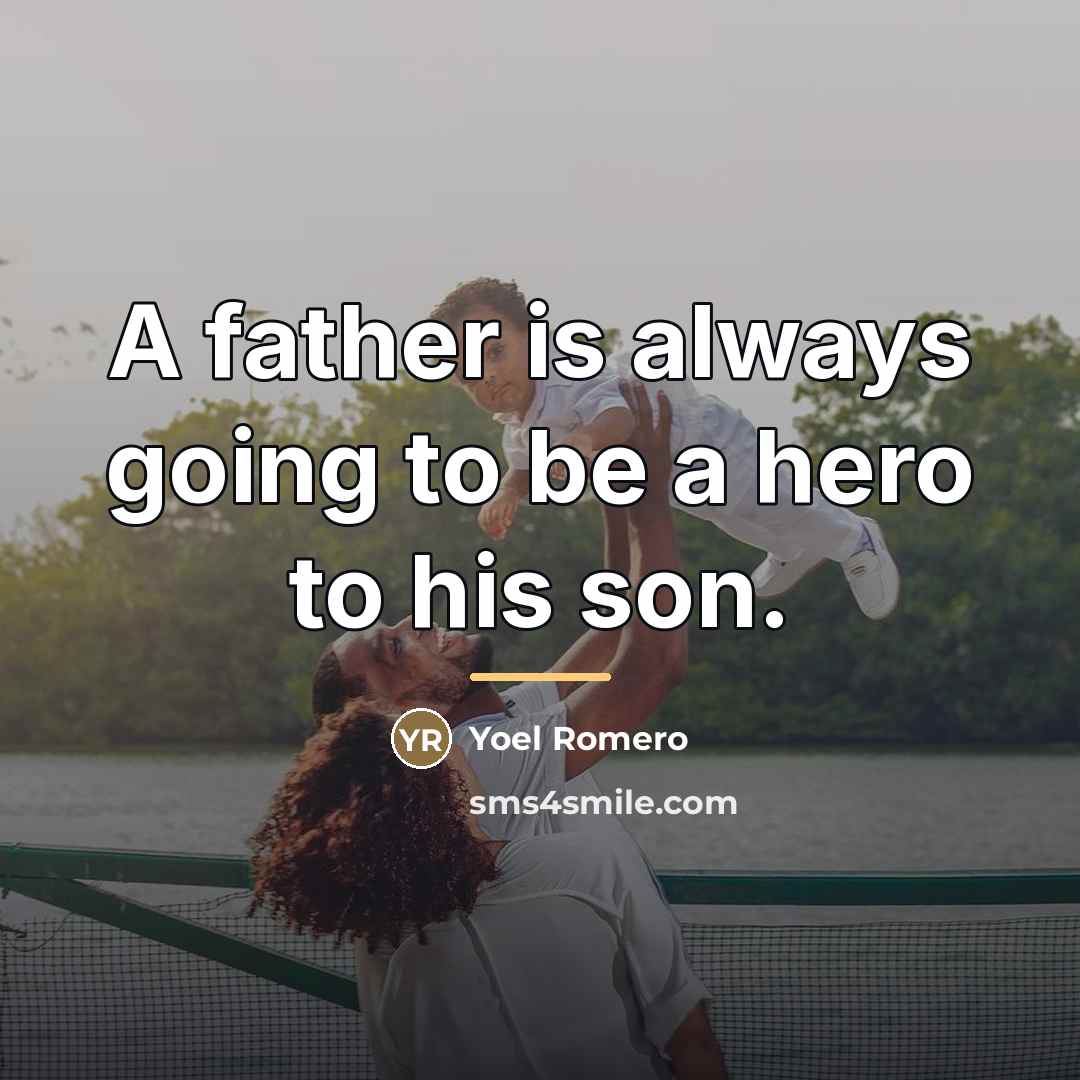 “A father is always going to be a hero to…” quote by Yoel Romero