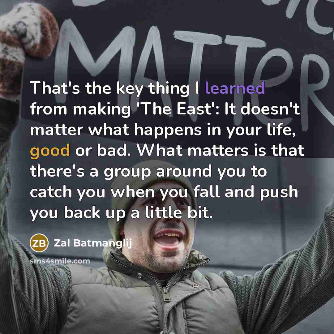 “That's the key thing I learned from making 'The East':…” quote by Zal Batmanglij