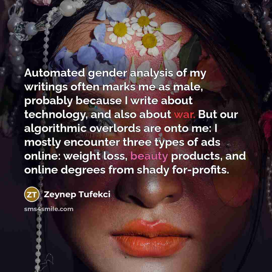 “Automated gender analysis of my writings often marks me as…” quote by Zeynep Tufekci