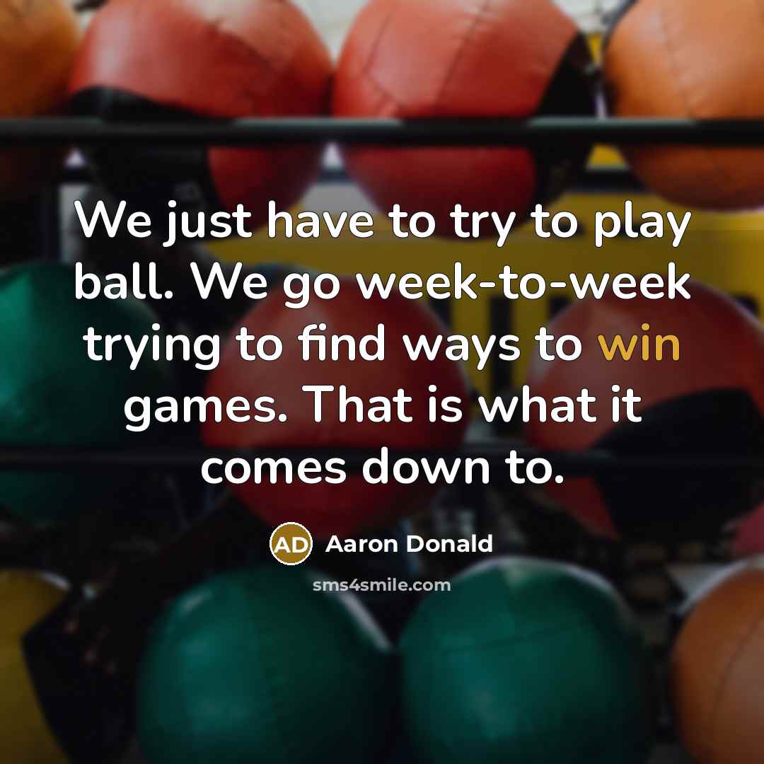 “We just have to try to play ball. We go…” quote by Aaron Donald