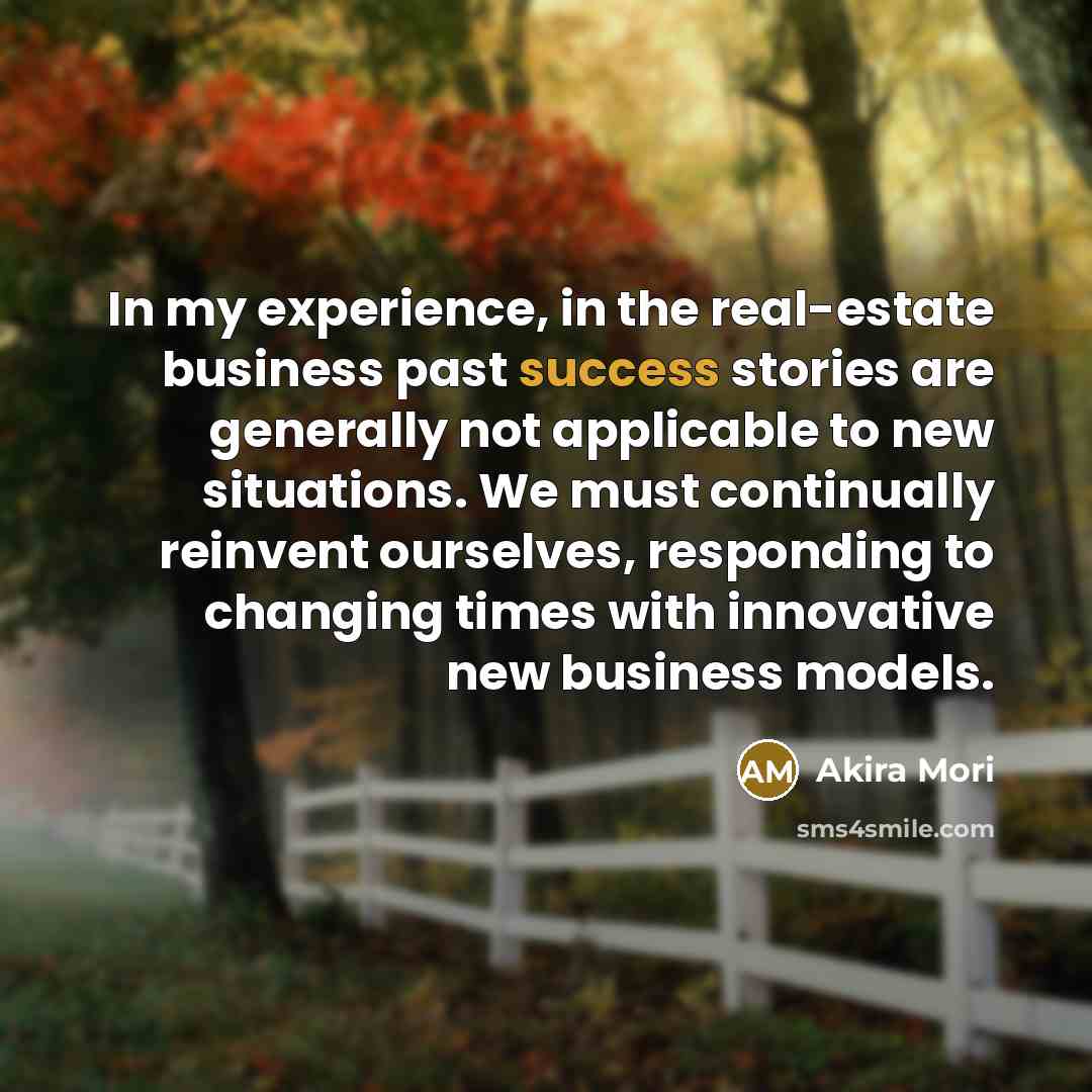 “In my experience, in the real-estate business past success stories…” quote by Akira Mori