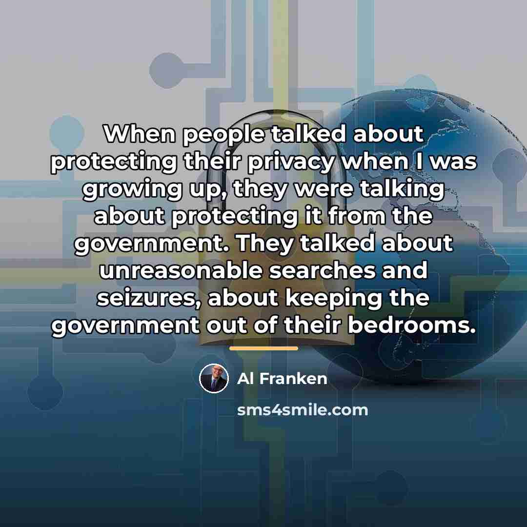“When people talked about protecting their privacy when I was…” quote by Al Franken