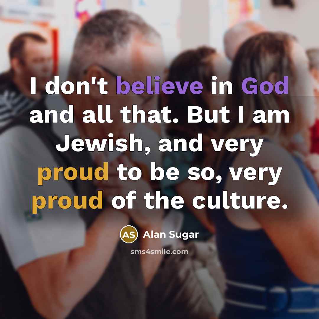 “I don't believe in God and all that. But I…” quote by Alan Sugar