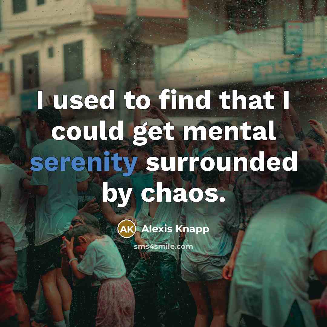 “I used to find that I could get mental serenity…” quote by Alexis Knapp