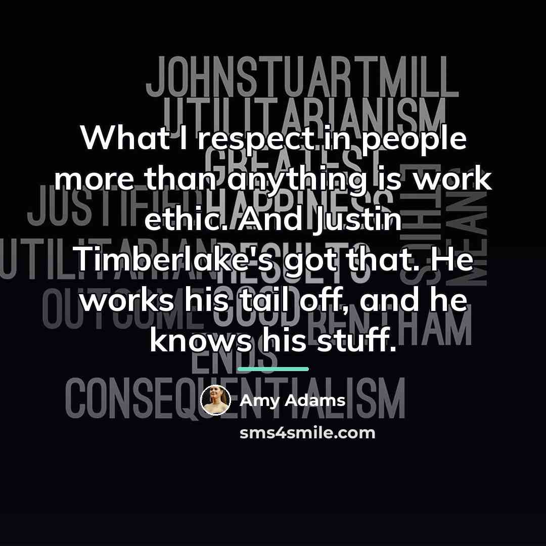 “What I respect in people more than anything is work…” quote by Amy Adams