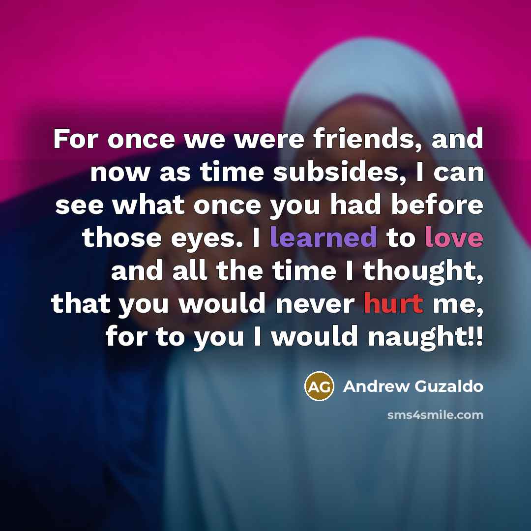 “For once we were friends, and now as time subsides,…” quote by Andrew Guzaldo